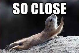 Soooo close