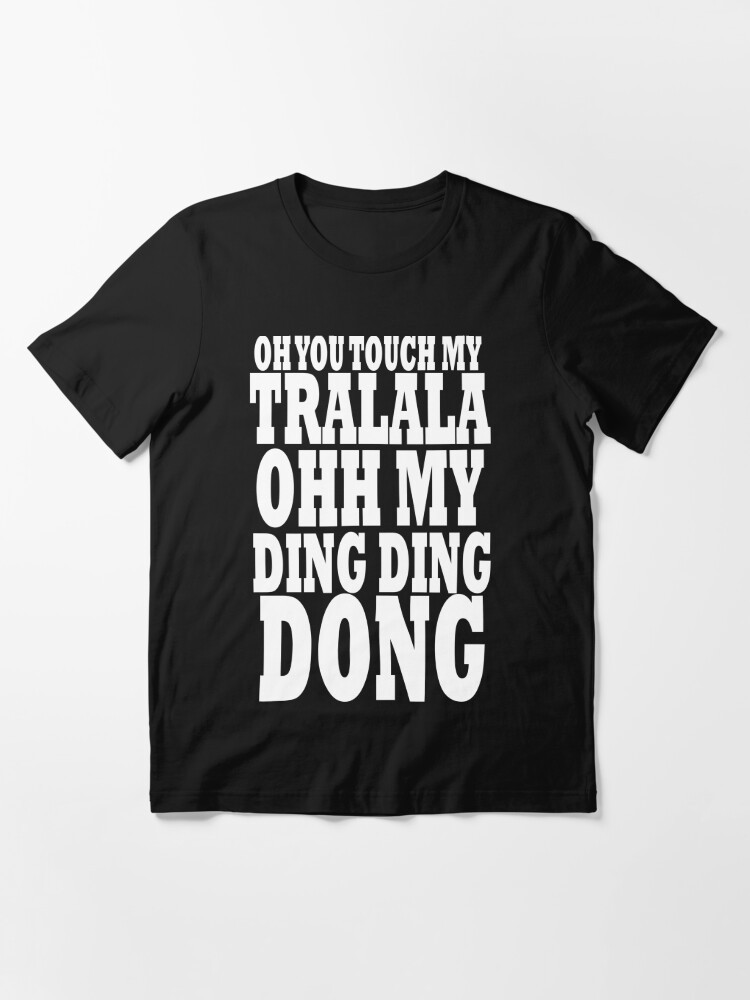 Touch my tralala ooh my ding ding dong