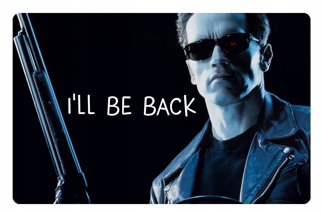 I be back терминатор. I be back терминатор